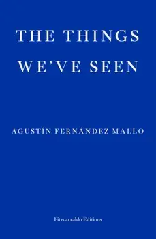 Things We've Seen, Paperback/Agustin Fernandez Mallo