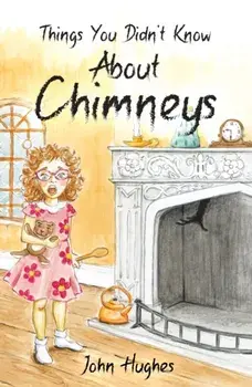 Things You Didn't Know About Chimneys, Paperback/John Hughes