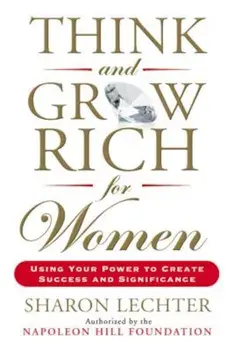 Think and Grow Rich for Women: Using Your Power to Create Success and Significance, Paperback/Sharon Lechter