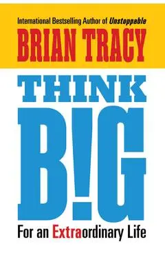 Think Big: For an Extraordinary Life - Brian Tracy