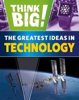 Think Big!: The Greatest Ideas in Technology, Paperback/Sonya Newland