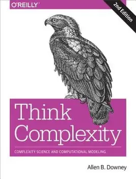 Think Complexity: Complexity Science and Computational Modeling, Paperback/Allen Downey