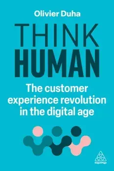 Think Human. The Customer Experience Revolution in the Digital Age, Paperback/Olivier Duha