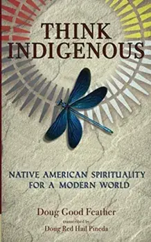 Think Indigenous. Native American Spirituality for a Modern World, Paperback/Doug Red Hail Pineda