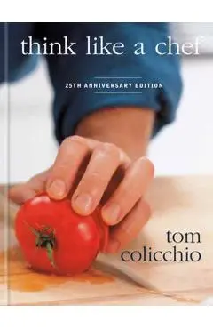 Think Like a Chef, 25th Anniversary Edition - Tom Colicchio