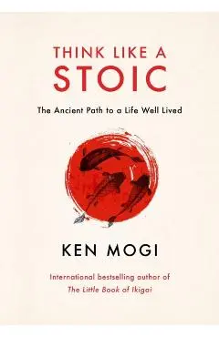 Think Like a Stoic - Ken Mogi