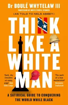 Think Like a White Man. A Satirical Guide to Conquering the World . . . While Black, Paperback/Nels Abbey