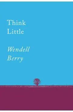 Think Little: Essays - Wendell Berry