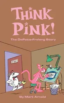 Think Pink: The Story of Depatie-Freleng (Hardback), Hardcover/Mark Arnold
