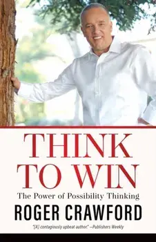 Think to Win. The Power of Possibility Thinking, Paperback/Roger Crawford