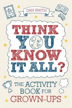 Think You Know it All?. The Activity Book for Grown-Ups, Paperback/Daniel Smith