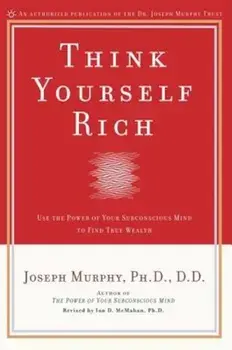 Think Yourself Rich, Paperback/Joseph Murphy