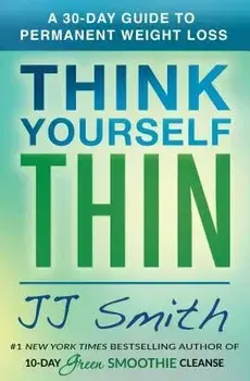 Think Yourself Thin: A 30-Day Guide to Permanent Weight Loss, Paperback/Jj Smith