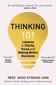 Thinking 101. Lessons in Clarity, Focus and Making Better Decisions, Paperback/Woo-kyoung Ahn
