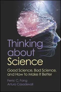 Thinking about Science. Good Science, Bad Science, and How to Make It Better, Paperback/***