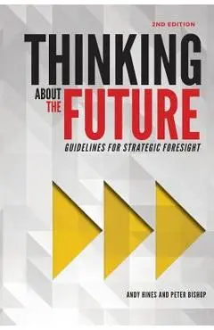 Thinking about the Future: Guidelines for Strategic Foresight - Andy Hines