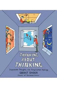 Thinking about Thinking: Impossible Thoughts and Complicated Feelings - Grant Snider