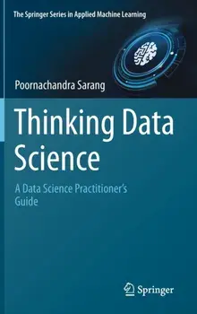 Thinking Data Science. A Data Science Practitioner's Guide, 1st ed. 2023, Hardback/Poornachandra Sarang