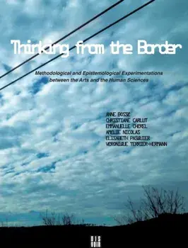 Thinking from the Border: Methodological and Epistemological Experimentations Between the Arts and the Human Sciences, Paperback/Anne Bosse