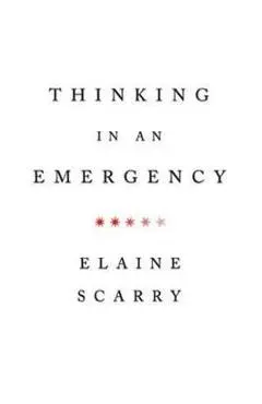 Thinking in an Emergency - Elaine Scarry