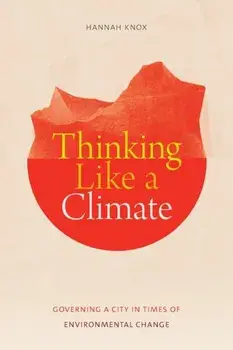 Thinking Like a Climate. Governing a City in Times of Environmental Change, Paperback/Hannah Knox