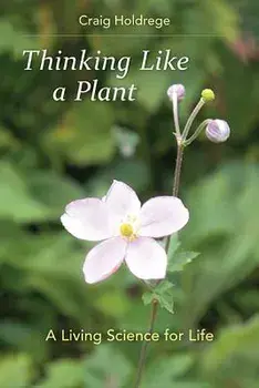 Thinking Like a Plant: A Living Science for Life, Paperback/Craig Holdrege