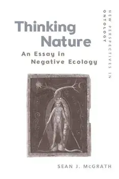 Thinking Nature: An Essay in Negative Ecology, Paperback/Sean J. McGrath