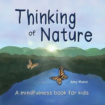 Thinking of Nature: A mindfulness book for kids, Paperback/Amy Mucci