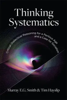 Thinking Systematics. Critical-Dialectical Reasoning for a Perilous Age and a Case for Socialism, Paperback/Tim Hayslip