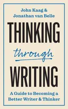 Thinking through Writing. A Guide to Becoming a Better Writer and Thinker, Paperback/Jonathan van Belle