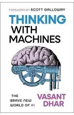 Thinking with Machines: The Brave New World of AI - Vasant Dhar