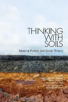 Thinking with Soils: Material Politics and Social Theory, Paperback/Juan Francisco Salazar