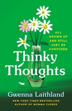 Thinky Thoughts: All Grown Up and Still Just as Confused - Gwenna Laithland
