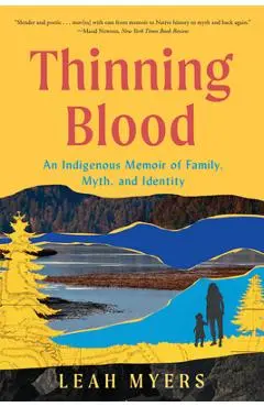 Thinning Blood: An Indigenous Memoir of Family, Myth, and Identity - Leah Myers