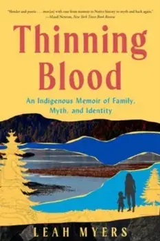 Thinning Blood. An Indigenous Memoir of Family, Myth, and Identity, Paperback/Leah Myers