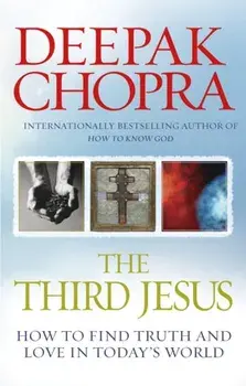 Third Jesus. How to Find Truth and Love in Today's World, Paperback/Deepak, M.D. Chopra