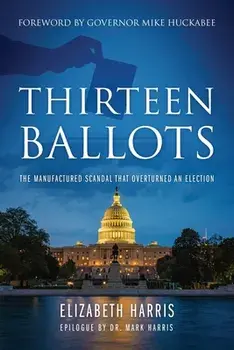 Thirteen Ballots: The Manufactured Scandal That Overturned an Election, Paperback/Elizabeth Harris