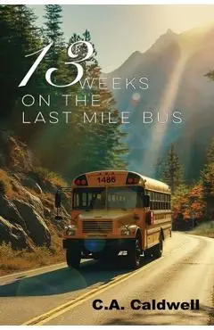 Thirteen Weeks On The Last Mile Bus - C. A. Caldwell