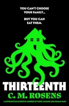Thirteenth. A Lovecraftian eldritch horror of toxic families and female rage, Paperback/C. M. Rosens