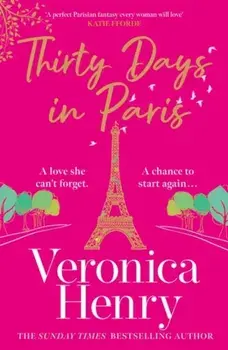 Thirty Days in Paris. The gorgeously escapist, romantic and uplifting new novel from the Sunday Times bestselling author, Paperback/Veronica Henry