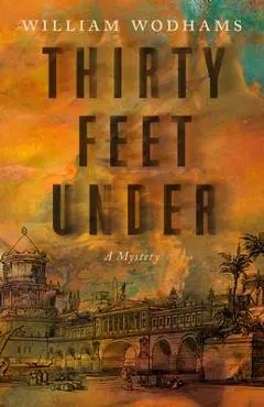 Thirty Feet Under: A Mystery - William Wodhams