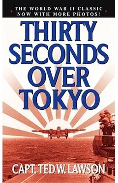 Thirty Seconds Over Tokyo - Ted W. Lawson