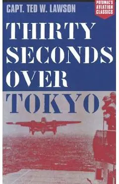 Thirty Seconds Over Tokyo - Ted W. Lawson