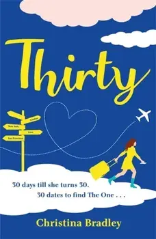 Thirty. The hilarious, life-affirming rom-com, guaranteed to beat the January blues!, Paperback/Christina Bradley