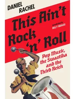 This Ain't Rock 'n' Roll. Pop Music, the Swastika and the Third Reich, Paperback/Daniel Rachel