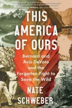 This America of Ours. Bernard and Avis Devoto and the Forgotten Fight to Save the Wild, Paperback/Nate Schweber