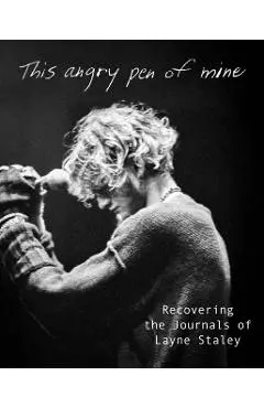 This Angry Pen: The Lost Journals of Layne Staley - Layne Staley
