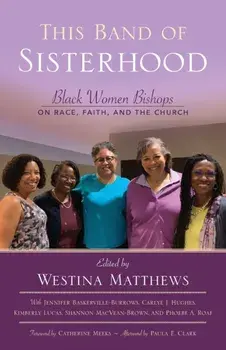 This Band of Sisterhood: Black Women Bishops on Race, Faith, and the Church, Paperback/Westina Matthews