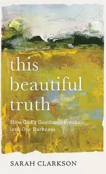 This Beautiful Truth, Hardcover/Sarah Clarkson