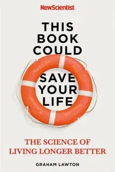 This Book Could Save Your Life. The Science of Living Longer Better, Paperback/Graham Lawton